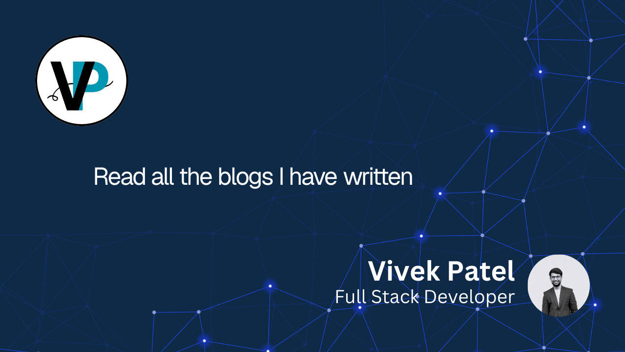 Read all the blogs I have written | Vivek Patel